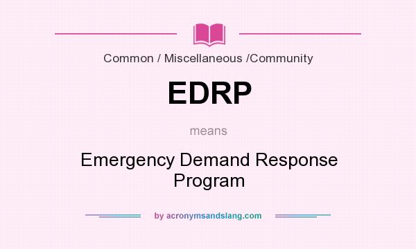 What does EDRP mean? It stands for Emergency Demand Response Program