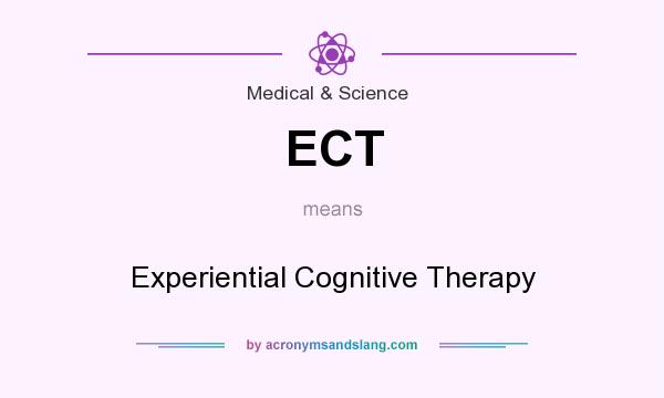 What does ECT mean? It stands for Experiential Cognitive Therapy