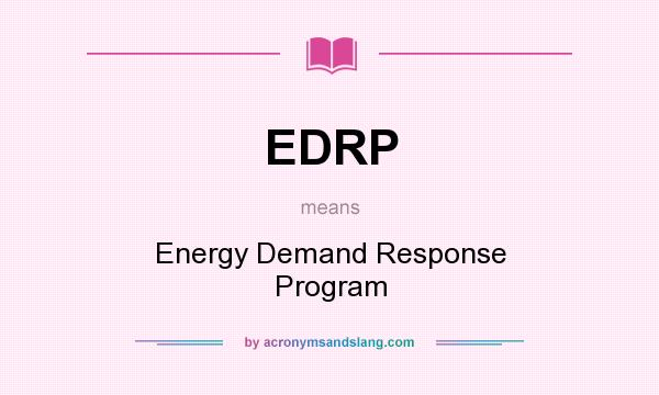 What does EDRP mean? It stands for Energy Demand Response Program