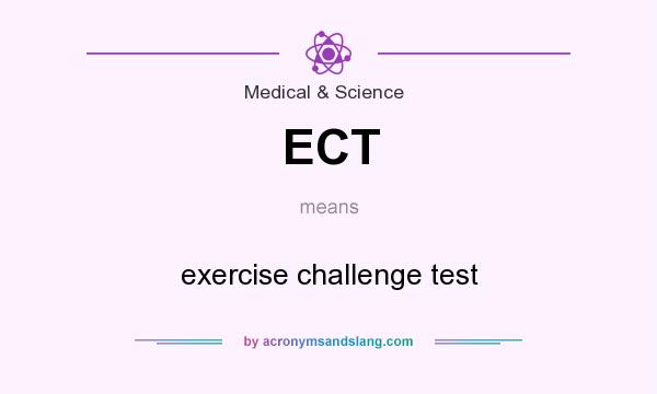 What does ECT mean? It stands for exercise challenge test