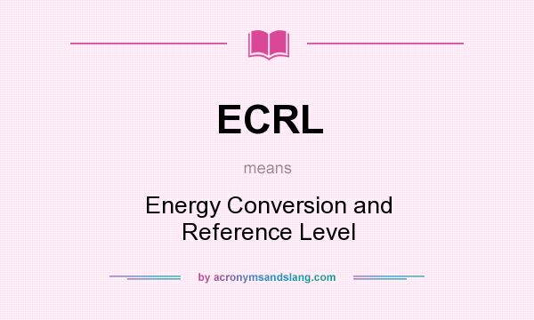 What does ECRL mean? It stands for Energy Conversion and Reference Level