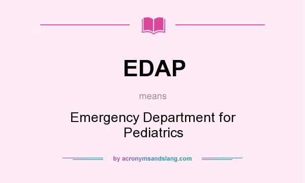 What does EDAP mean? It stands for Emergency Department for Pediatrics