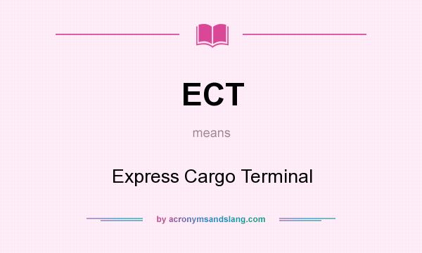 What does ECT mean? It stands for Express Cargo Terminal