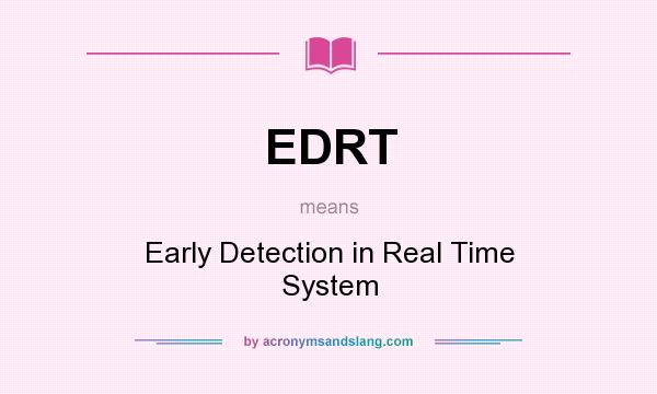 What does EDRT mean? It stands for Early Detection in Real Time System