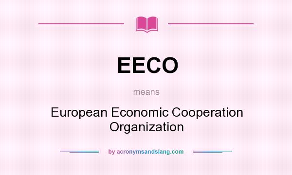 What does EECO mean? It stands for European Economic Cooperation Organization