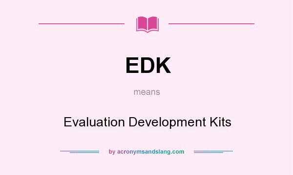 What does EDK mean? It stands for Evaluation Development Kits
