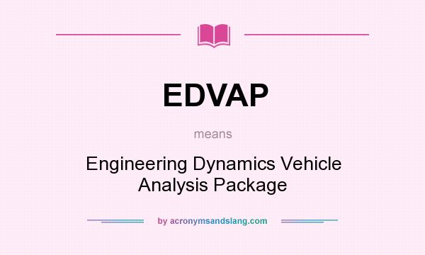 What does EDVAP mean? It stands for Engineering Dynamics Vehicle Analysis Package