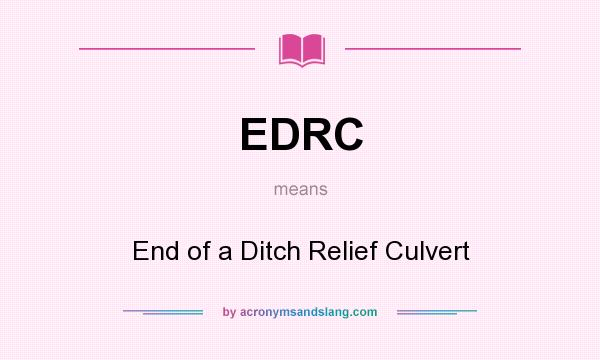 What does EDRC mean? It stands for End of a Ditch Relief Culvert