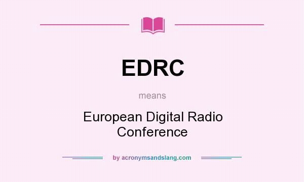 What does EDRC mean? It stands for European Digital Radio Conference