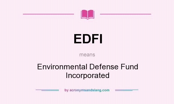What does EDFI mean? It stands for Environmental Defense Fund Incorporated