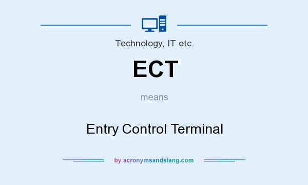 What does ECT mean? It stands for Entry Control Terminal