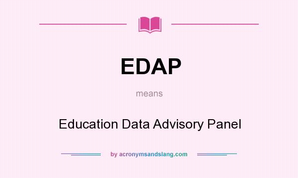 What does EDAP mean? It stands for Education Data Advisory Panel