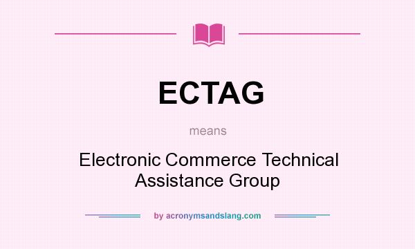 What does ECTAG mean? It stands for Electronic Commerce Technical Assistance Group