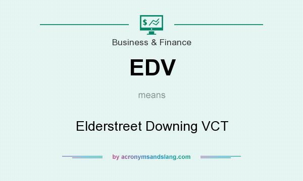 What does EDV mean? It stands for Elderstreet Downing VCT