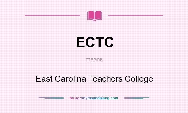 What does ECTC mean? It stands for East Carolina Teachers College