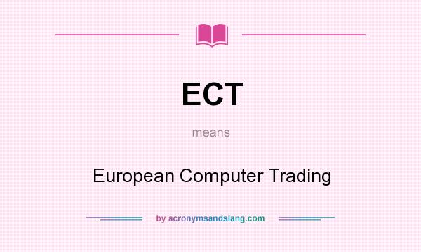 What does ECT mean? It stands for European Computer Trading
