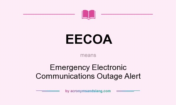 What does EECOA mean? It stands for Emergency Electronic Communications Outage Alert