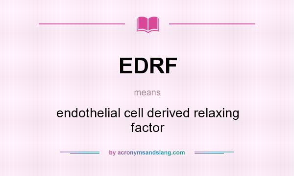 What does EDRF mean? It stands for endothelial cell derived relaxing factor