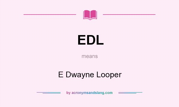 What does EDL mean? It stands for E Dwayne Looper