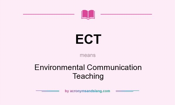 What does ECT mean? It stands for Environmental Communication Teaching