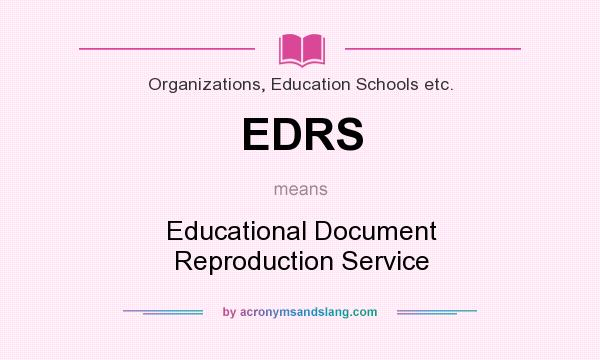 What does EDRS mean? It stands for Educational Document Reproduction Service