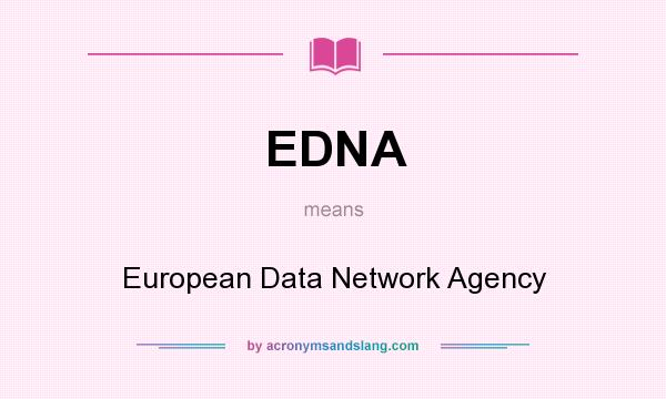 What does EDNA mean? It stands for European Data Network Agency