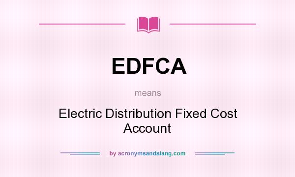 What does EDFCA mean? It stands for Electric Distribution Fixed Cost Account