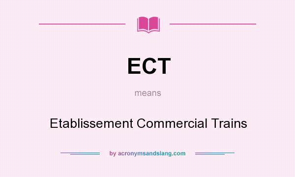 What does ECT mean? It stands for Etablissement Commercial Trains