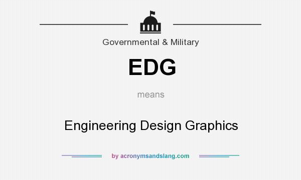 What does EDG mean? It stands for Engineering Design Graphics
