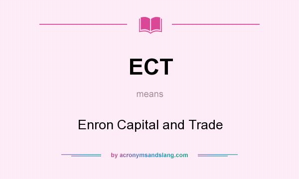 What does ECT mean? It stands for Enron Capital and Trade