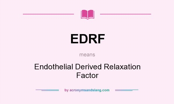 What does EDRF mean? It stands for Endothelial Derived Relaxation Factor