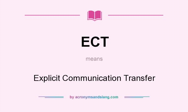 What does ECT mean? It stands for Explicit Communication Transfer