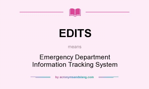 What does EDITS mean? It stands for Emergency Department Information Tracking System