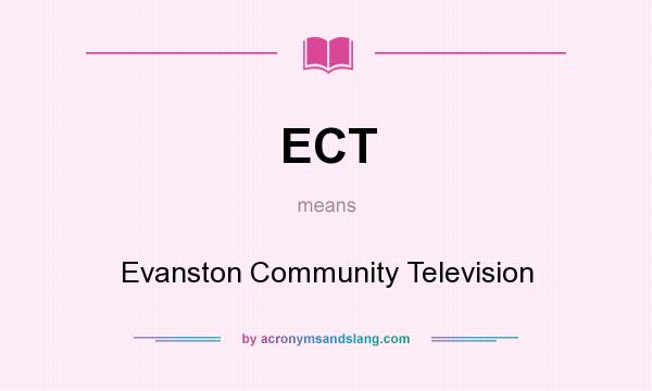 What does ECT mean? It stands for Evanston Community Television
