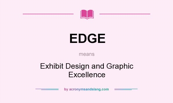 What does EDGE mean? It stands for Exhibit Design and Graphic Excellence