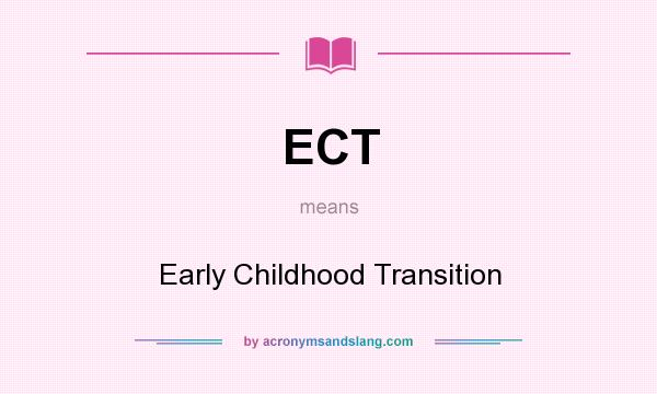 What does ECT mean? It stands for Early Childhood Transition