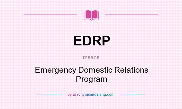 What does EDRP mean? It stands for Emergency Domestic Relations Program