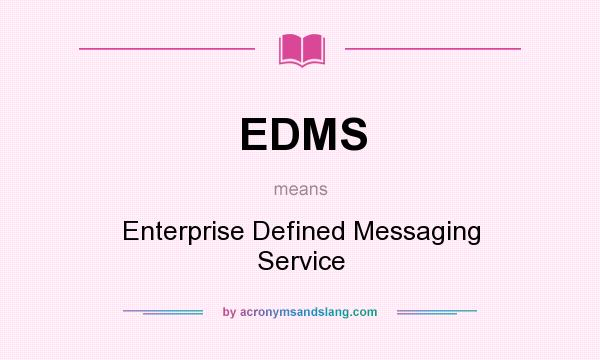 What does EDMS mean? It stands for Enterprise Defined Messaging Service