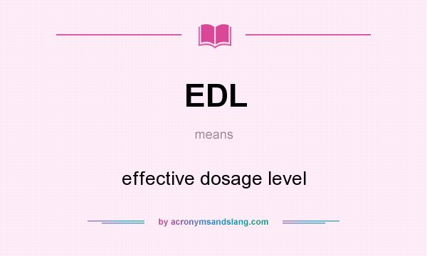 What does EDL mean? It stands for effective dosage level