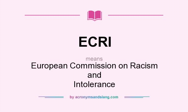 What does ECRI mean? It stands for European Commission on Racism and Intolerance