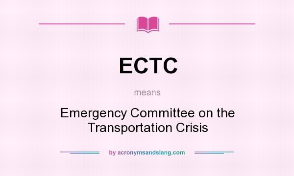 What does ECTC mean? It stands for Emergency Committee on the Transportation Crisis