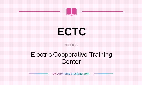 What does ECTC mean? It stands for Electric Cooperative Training Center