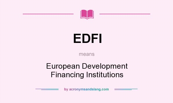 What does EDFI mean? It stands for European Development Financing Institutions