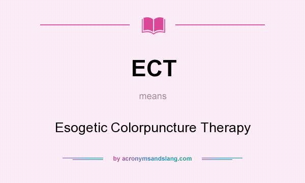 What does ECT mean? It stands for Esogetic Colorpuncture Therapy