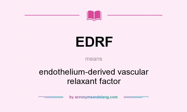 What does EDRF mean? It stands for endothelium-derived vascular relaxant factor
