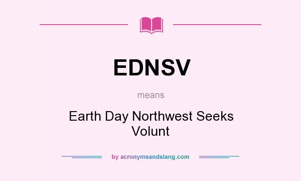 What does EDNSV mean? It stands for Earth Day Northwest Seeks Volunt