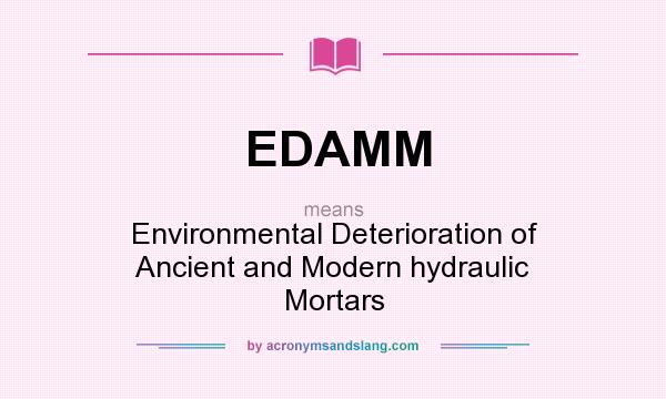 What does EDAMM mean? It stands for Environmental Deterioration of Ancient and Modern hydraulic Mortars