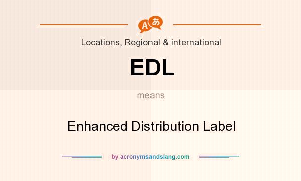 What does EDL mean? It stands for Enhanced Distribution Label