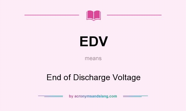 What does EDV mean? It stands for End of Discharge Voltage