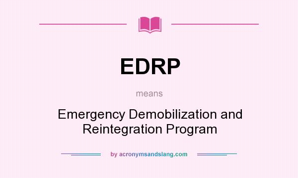 What does EDRP mean? It stands for Emergency Demobilization and Reintegration Program